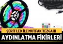 Şerit Led ile Mutfak Tezgahı Aydınlatma Fikirleri