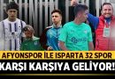 Afyonspor ile Isparta 32 Spor Zafer Stadı’nda Karşı Karşıya Geliyor! – Spor