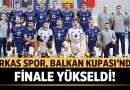 Arkas Spor, Balkan Kupası’nda Finale Yükseldi! – Spor