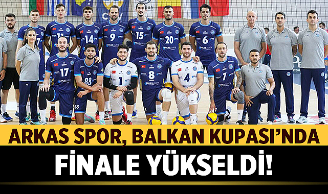 Arkas Spor, Balkan Kupası’nda Finale Yükseldi! – Spor