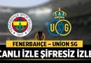 Fenerbahçe – Union SG Canlı İzle Şifresiz İzle ( UEFA Avrupa Ligi Heyecanı Başlıyor ) – Spor