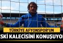 Türkiye Afyonspor’un eski kalecisini konuşuyor: Başarıdan başarıya koşuyor! – Spor