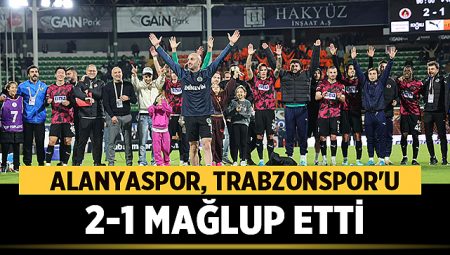 Alanyaspor, Trabzonspor'u 2-1 Mağlup Etti