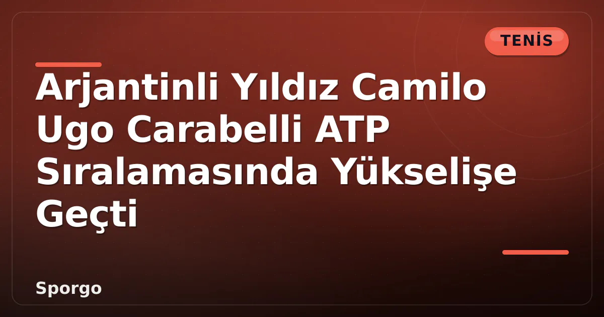 Arjantinli Yıldız Camilo Ugo Carabelli ATP Sıralamasında Yükselişe Geçti