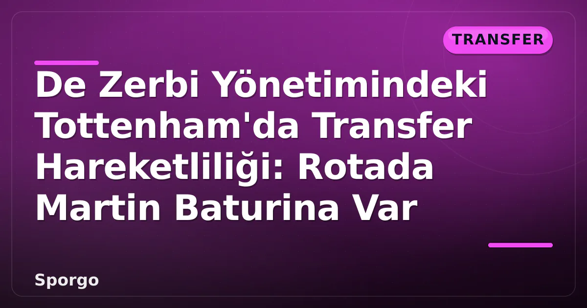 De Zerbi Yönetimindeki Tottenham’da Transfer Hareketliliği: Rotada Martin Baturina Var