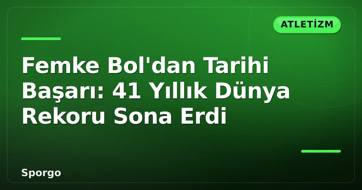Femke Bol’dan Tarihi Başarı: 41 Yıllık Dünya Rekoru Sona Erdi