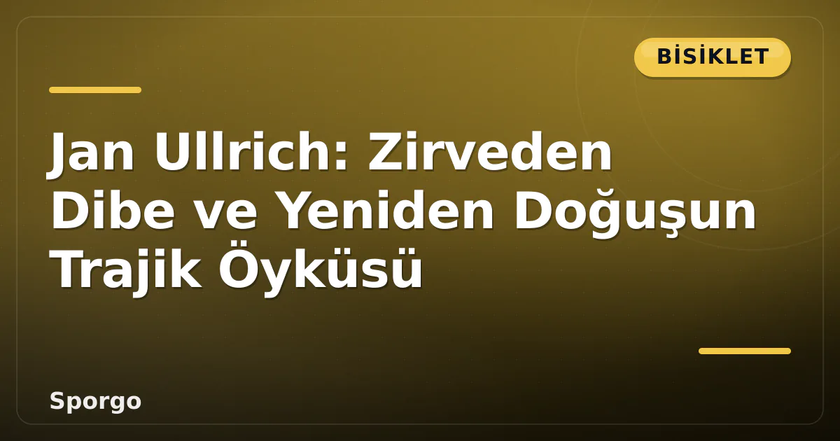 Jan Ullrich: Zirveden Dibe ve Yeniden Doğuşun Trajik Öyküsü