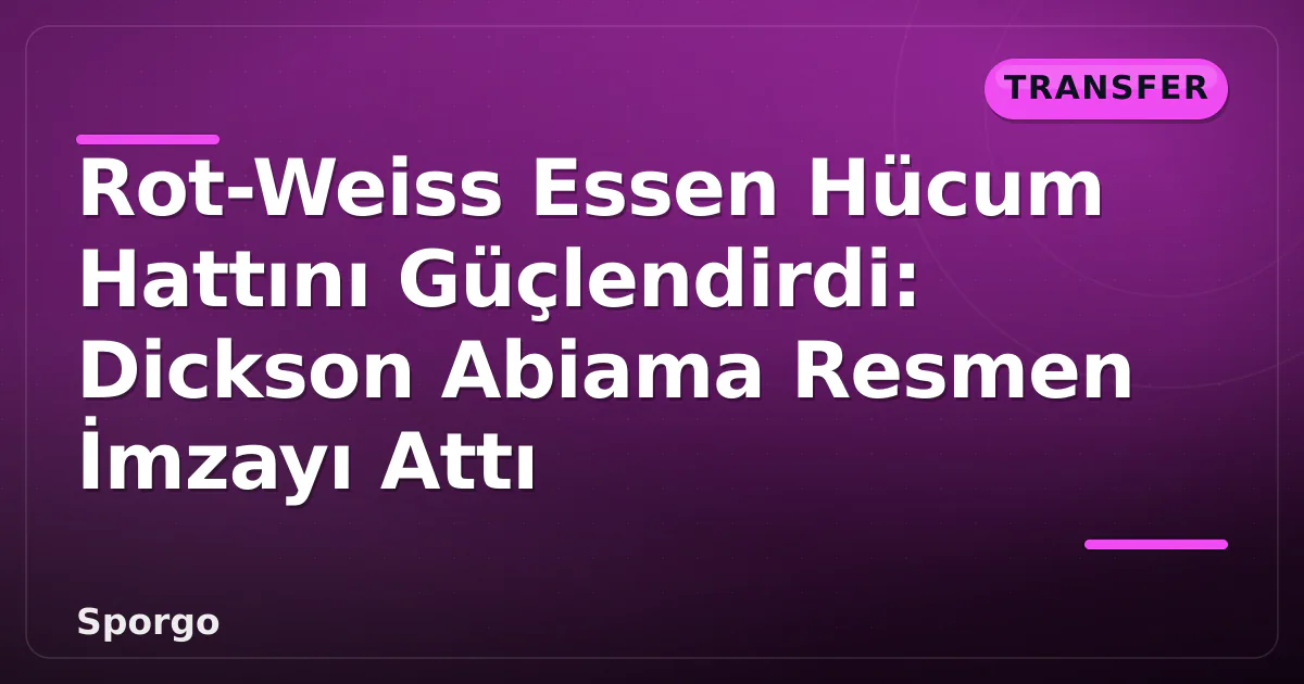 Rot-Weiss Essen Hücum Hattını Güçlendirdi: Dickson Abiama Resmen İmzayı Attı