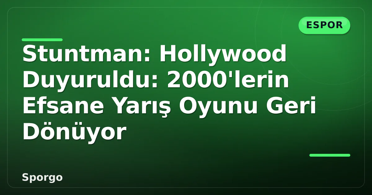Stuntman: Hollywood Duyuruldu: 2000’lerin Efsane Yarış Oyunu Geri Dönüyor