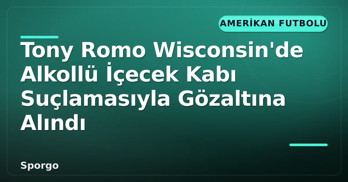 Tony Romo Wisconsin’de Alkollü İçecek Kabı Suçlamasıyla Gözaltına Alındı