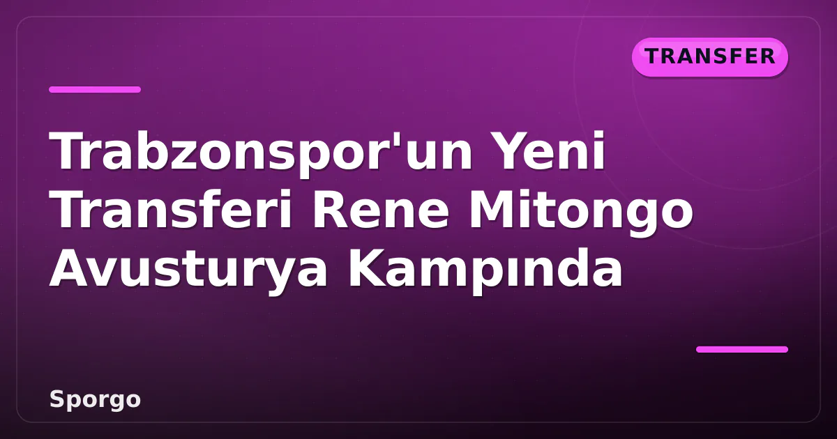 Trabzonspor’un Yeni Transferi Rene Mitongo Avusturya Kampında