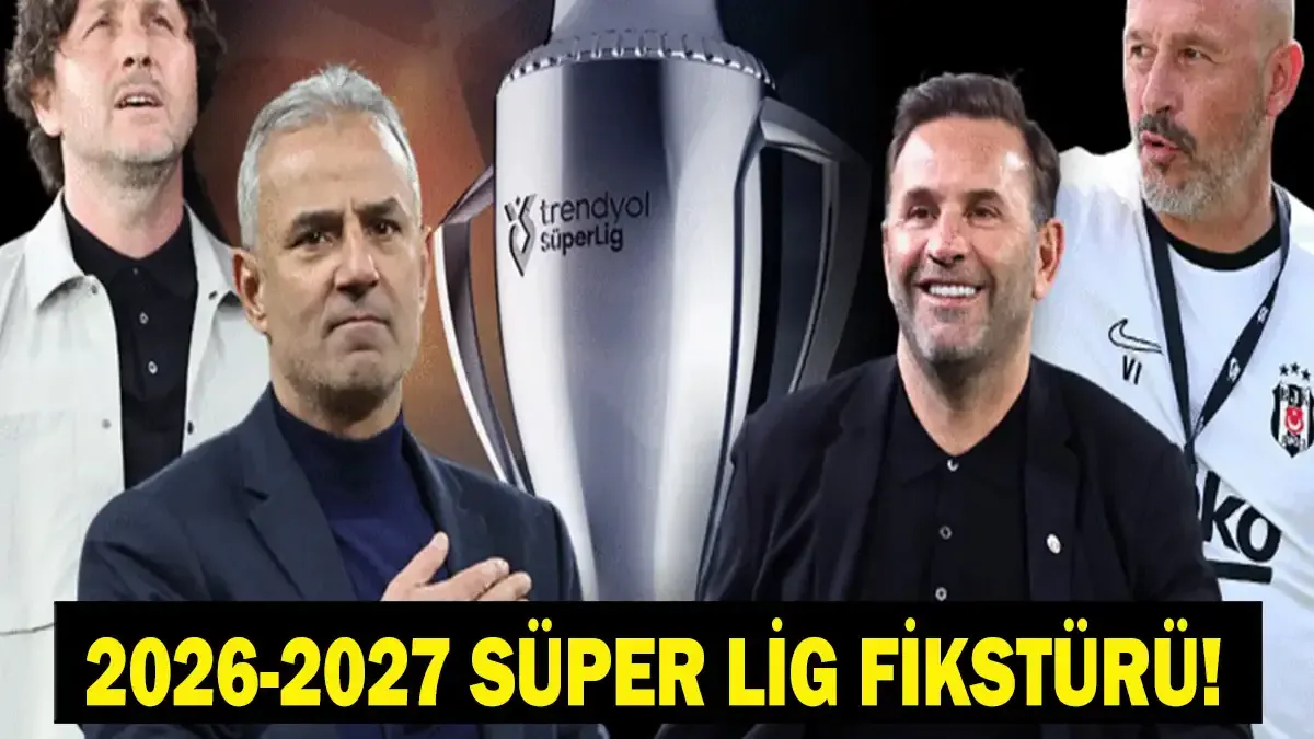 Trendyol Süper Lig 2026-2027 Fikstürü Belli Oldu: İlk Derbi Tarihi Netleşti